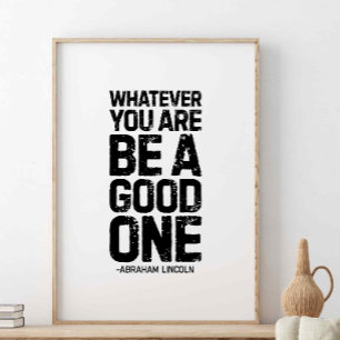 Whatever you are, be a good one, Abraham Lincoln Poster
