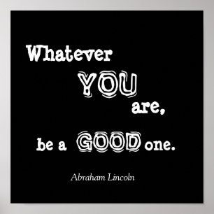 Whatever, YOU, are,, be a, GOOD, one., Abraham ... Poster