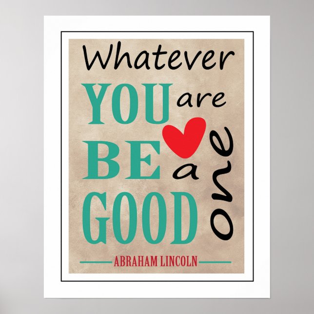  Whatever You Are, Be A Good One Lincoln Quote Poster (Front)