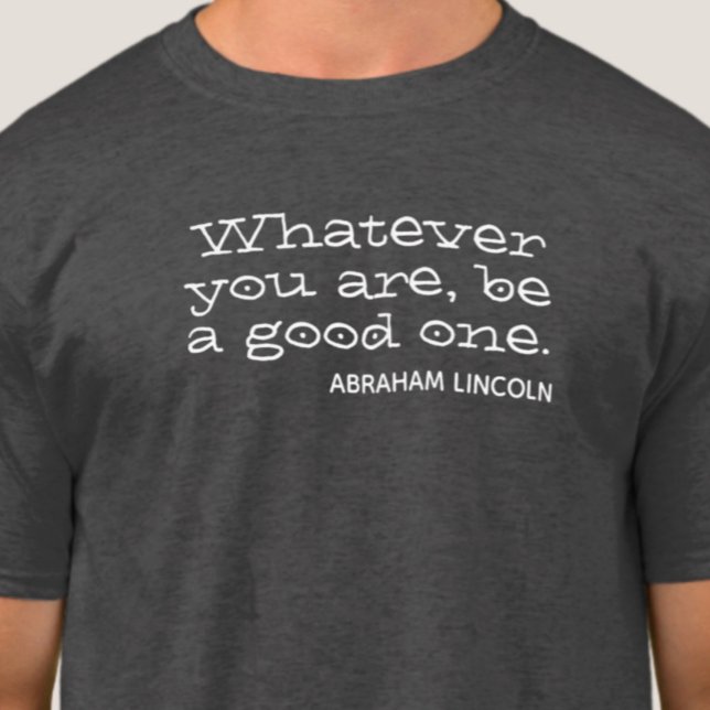 Whatever you are, be a good one. Motivational T-Shirt (Creator Uploaded)