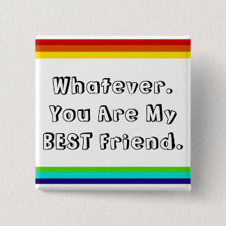 Whatever. You are my Best Friend 15 Cm Square Badge