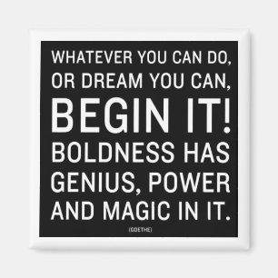"Whatever You Can Do, Or Dream You Can" Magnet