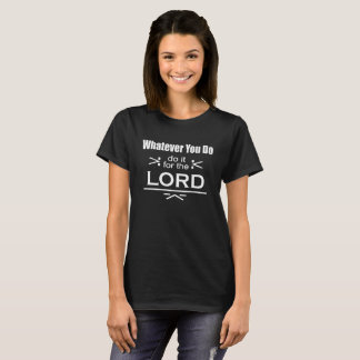 Whatever You Do... Do It For The Lord T-Shirt
