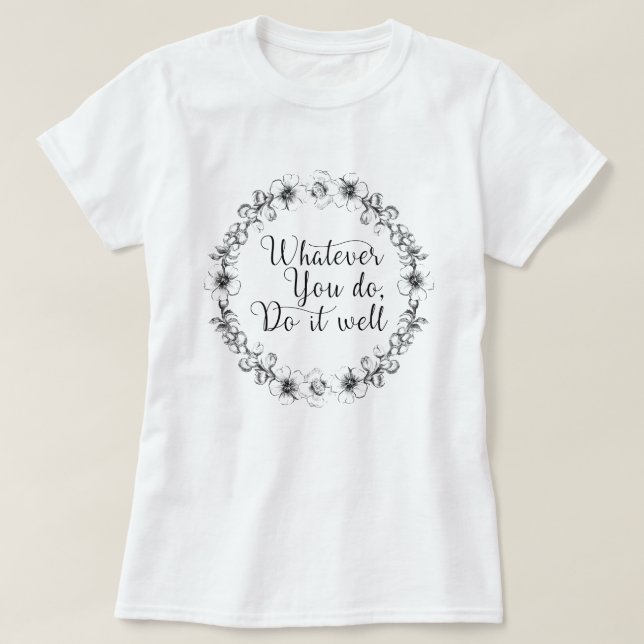 Whatever you do, do it well - motivational quote T-Shirt (Design Front)