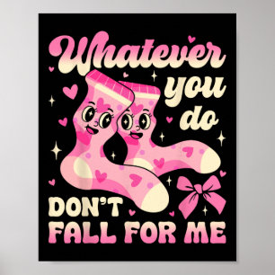 Whatever You Do Don’t Fall For Me Nurse Valentine Poster