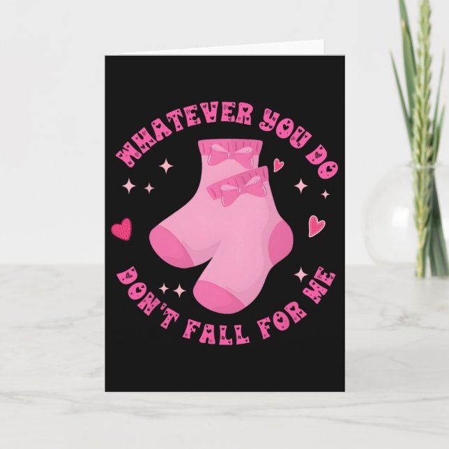 Whatever You Do Don’t Fall For Me Pink Socks Bow C Card (Front)