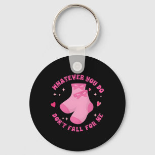 Whatever You Do Don’t Fall For Me Pink Socks Bow C Key Ring