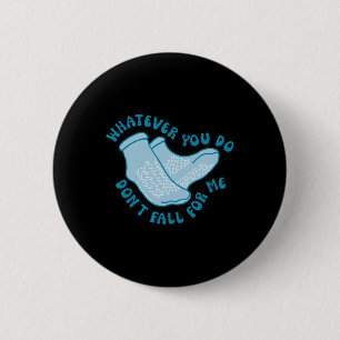 Whatever You Do Don't Fall For Me Fun RN PCT CNA N 6 Cm Round Badge