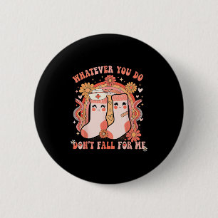 Whatever You Do Dont Fall For Me Funny Nurse Rn Cn 6 Cm Round Badge