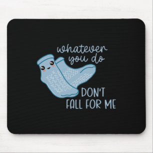 Whatever You Do Don't Fall For Me Funny Rn Pct Cna Mouse Pad