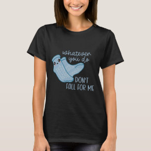 Whatever You Do Don't Fall For Me Funny Rn Pct Cna T-Shirt
