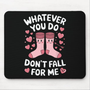 Whatever You Do Don't Fall For Me  Mouse Pad