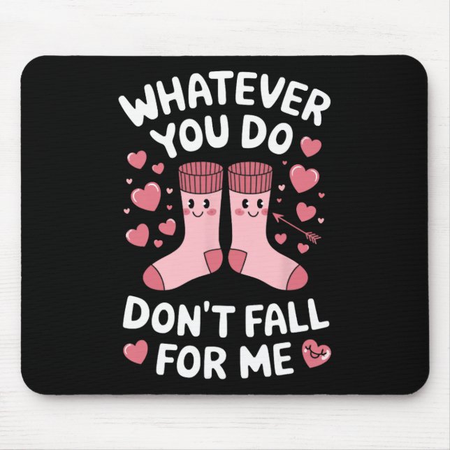 Whatever You Do Don't Fall For Me  Mouse Pad (Front)