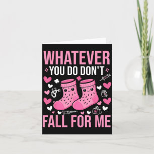 Whatever You Do Dont Fall for Me Nurse Valentine Card