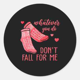 Whatever You Do Dont Fall For Me Rn Pct Cna Nurse  Classic Round Sticker