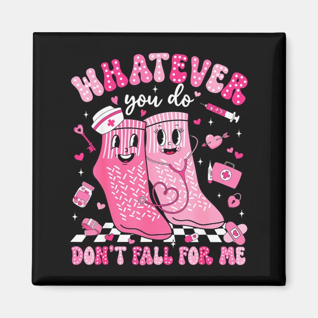 Whatever You Do Don't Fall For Me Rn Pct Cna Nurse Magnet (Front)