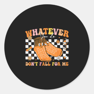Whatever You Do Don't Fall For-me Thanksgiving Nur Classic Round Sticker