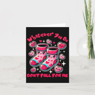 Whatever You Do Don't Fall For Me Valentine Nurse Card