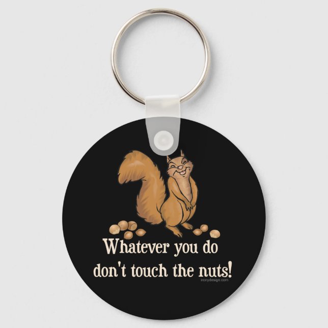 Whatever you do, don't touch the nuts! key ring (Front)