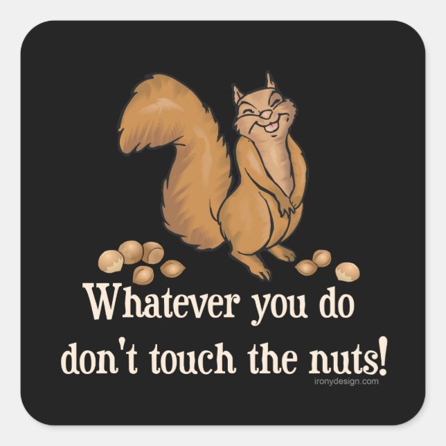 Whatever you do, don't touch the nuts! square sticker (Front)