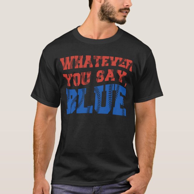 Whatever You Say Blue Funny Ball Baseball Softball T-Shirt (Front)