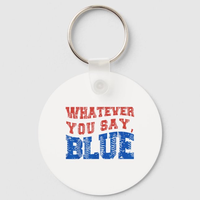 Whatever You Say Blue Funny Baseball  Key Ring (Front)