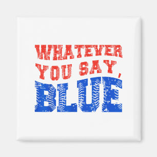 Whatever You Say Blue Funny Baseball Magnet