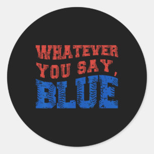 Whatever You Say Blue Funny Bysebyll Classic Round Sticker