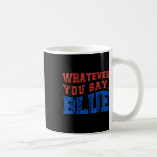Whatever You Say Blue Funny Bysebyll Coffee Mug