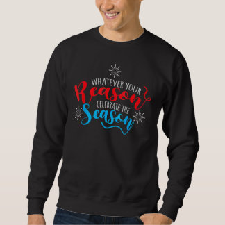 Whatever Your Reason Celebrate The Season 4th Of J Sweatshirt