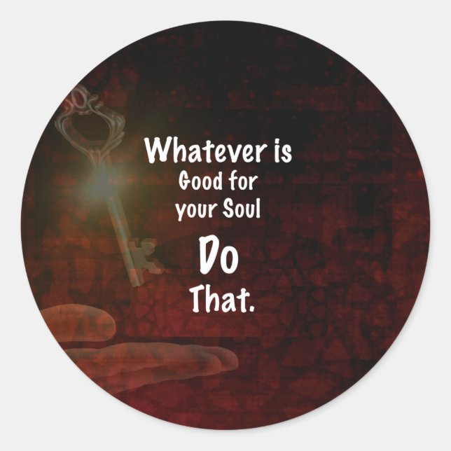 Whatever's Good for your Soul Motivational Quote Classic Round Sticker (Front)