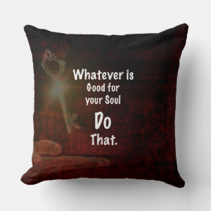 Whatever's Good for your Soul Motivational Quote Cushion