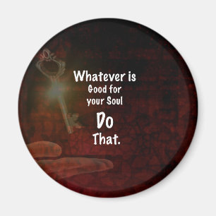 Whatever's Good for your Soul Motivational Quote Magnet