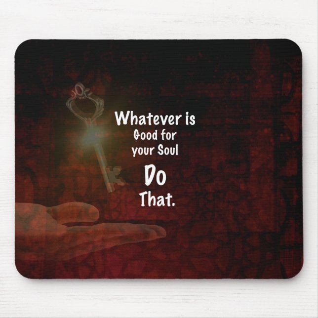 Whatever's Good for your Soul Motivational Quote Mouse Pad (Front)