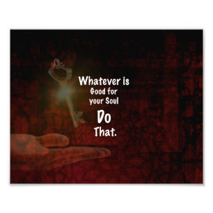 Whatever's Good for your Soul Motivational Quote Photo Print