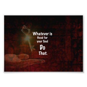 Whatever's Good for your Soul Motivational Quote Photo Print
