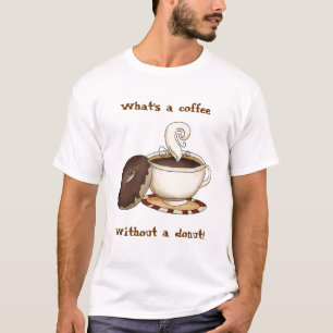 What's a coffee without a doughnut! T-Shirt