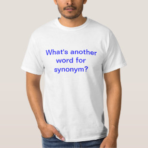 What's another word for synonym? T-Shirt