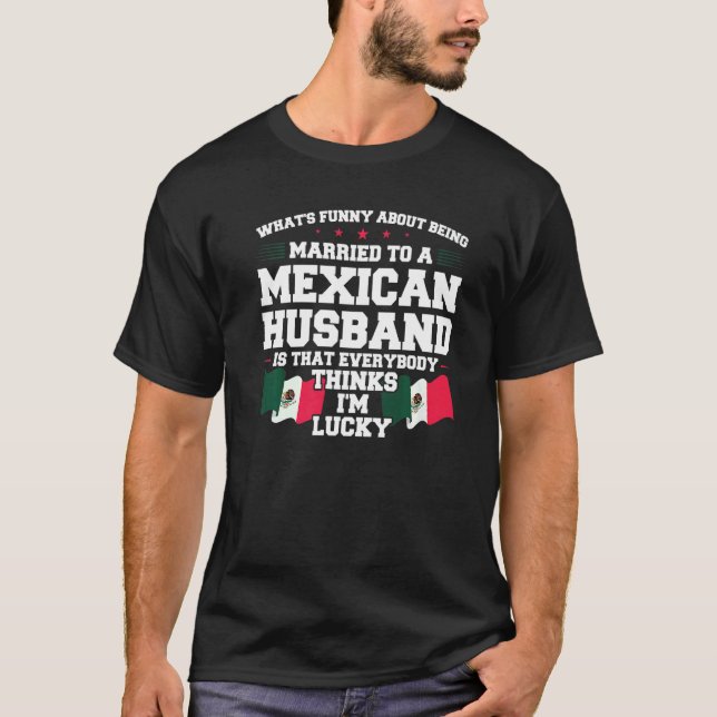 what's being married mexican husband Mexico Mexica T-Shirt (Front)