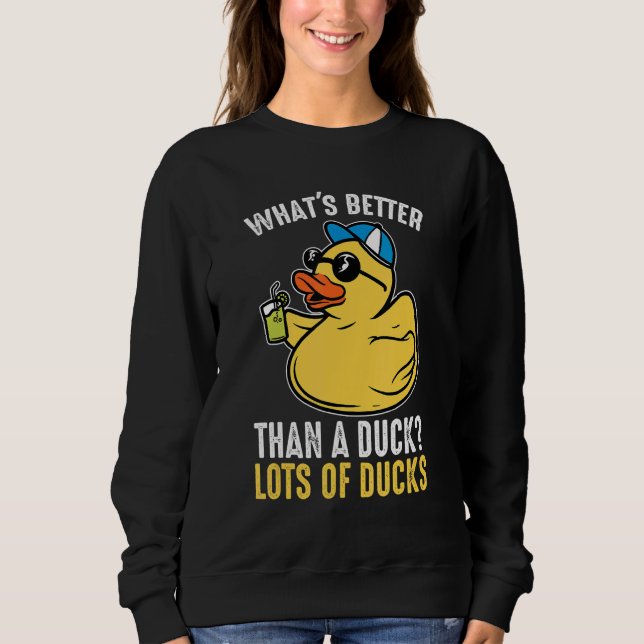 What's better than a duck Rubber Duck Sweatshirt (Front)