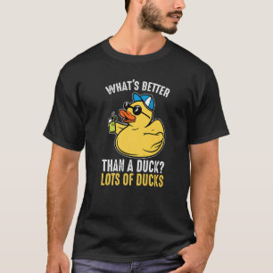 What's better than a duck Rubber Duck   T-Shirt