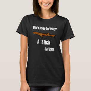Whats Brown And Sticky A Stick Dad Jokes T-Shirt