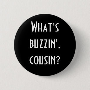 "What's Buzzin' Cousin?" Button