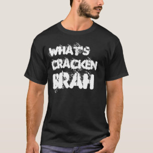 What's cracken brah? T-Shirt