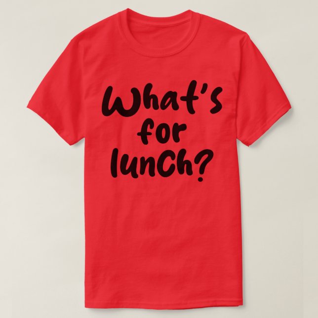 whats for lunch T-Shirt (Design Front)