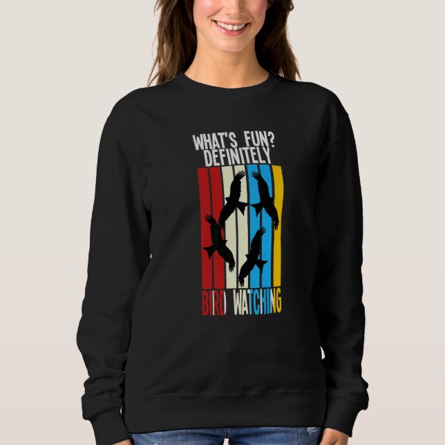 what's fun definitely bird watching birds Birding  Sweatshirt (Front)