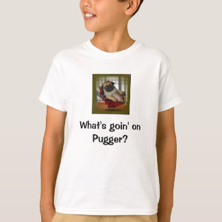 What's Goin on Pugger? T-Shirt