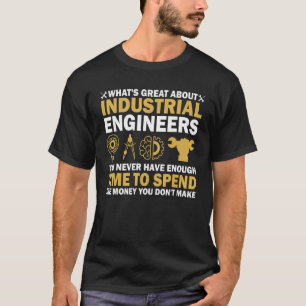 What's Great About Industrial Engineers You Never T-Shirt