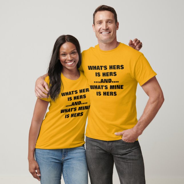 WHAT'S HERS IS HERS T-Shirt (Unisex)