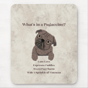 What's in a Pugaccino-Coffee Bean Dog- Mouse Pad